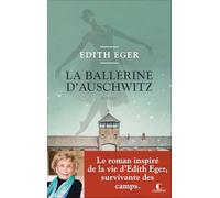 La Ballerine d’Auschwitz: Le roman inspiré de la vie d’Edith Eger, survivante des camps