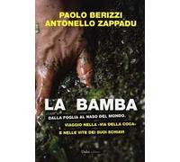 La bamba. Dalla foglia al naso del mondo. Viaggio nella «via della coca» e nelle vite dei suoi schiavi