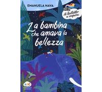 La bambina che amava la bellezza. Ediz. a colori