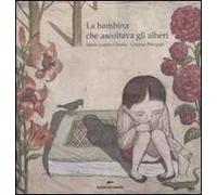 La bambina che ascoltava gli alberi. Ediz. illustrata