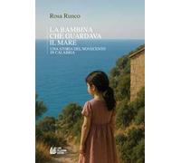 La bambina che guardava il mare. Una storia del novecento in Calabria