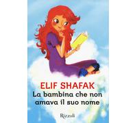 La bambina che non amava il suo nome - Shafak Elif