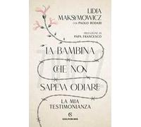La bambina che non sapeva odiare. La mia testimonianza