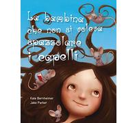 La bambina che non si voleva spazzolare i capelli. Ediz. a colori