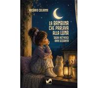La bambina che parlava alla luna. Sogni nei mitici anni Sessanta