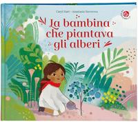 La bambina che piantava gli alberi. Ediz. a colori
