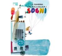 La bambina che raccoglieva i sogni. Ediz. illustrata