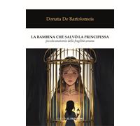 La bambina che salvò la principessa. Piccola anatomia della fragilità umana