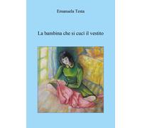 La bambina che si cucì il vestito di Emanuela Testa, 2019, Youcanprint