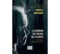 La bambina che urlava nel silenzio. Un'indagine dell'ispettore Lorenzi. Nuova ediz.