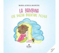 La bambina che voleva diventare piccola. Ediz. CAA