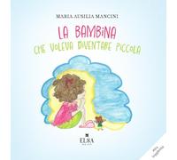 La bambina che voleva diventare piccola. Ediz. CAA