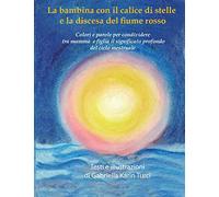 La bambina con il calice di stelle e la discesa del fiume rosso.