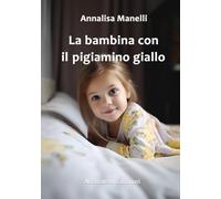 LA BAMBINA CON IL PIGIAMINO GIALLO: E altri racconti