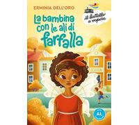 La bambina con le ali di farfalla. Ediz. ad alta leggibilità