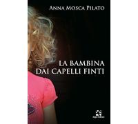 La bambina dai capelli finti [Paperback] Mosca Pilato, Anna