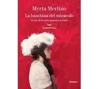 La bambina del miracolo. Storia della mia mamma geniale