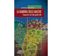 La bambina delle masche. Cinquecento anni nella grande valle - Graziosi Antonio