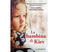 La bambina di Kiev - Crippa Luca, Onnis Maurizio