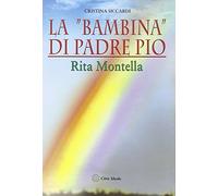 La «bambina» di padre Pio Rita Montella