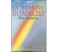 La «bambina» di padre Pio Rita Montella