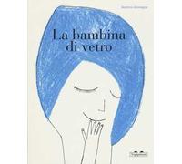 La bambina di vetro. Ediz. a colori