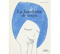 La bambina di vetro. Ediz. a colori - Alemagna Beatrice