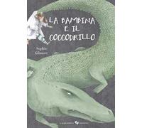 La bambina e il coccodrillo. Ediz. a colori