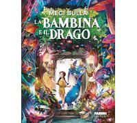 Libri Megi Bulla - La Bambina E Il Drago. Ediz. Illustrata