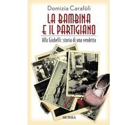 La bambina e il partigiano: Alfa Giubelli: storia di una vendetta