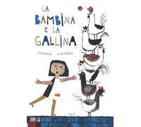La bambina e la gallina. Ediz. illustrata