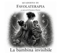 La bambina invisibile: Quaderno di Favolaterapia