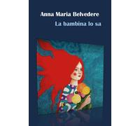 La bambina lo sa di Anna Maria Belvedere, 2020, Youcanprint