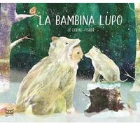 La bambina lupo. Ediz. a colori