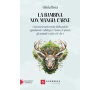 La bambina non mangia carne. Una teoria universale della psiche ugualmente valida per l'uomo, gli animali, le piante e tutto ciò che è