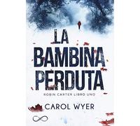 La bambina perduta. Robyn Carter (Vol. 1)