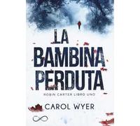La bambina perduta. Robyn Carter. Vol. 1