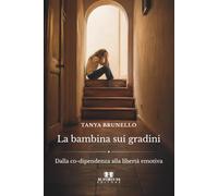 La bambina sui gradini: Dalla co-dipendenza alla libertà emotiva
