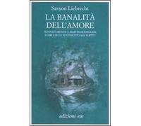 La banalità dell'amore. Hannah Arendt e Martin Heidegger, storia di un sentimento mai sopito