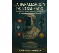 La Banalización de lo Sagrado: La dictadura del like: Filosofía y resistencia en tiempos de inteligencia artificial
