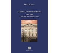 Banca Commerciale Italiana 1969-1999. Trent’Anni Tra Cronaca E Storia