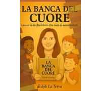 La Banca del Cuore La storia dei bambini che non si sono voltati: Una raccolta speciale per chi combatte senza far rumore