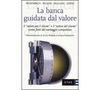 La banca guidata dal valore. Il «valore per il cliente» e il «valore del cliente» come fonti del vantaggio competitivo
