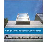 La Banca Popolare di Gemona. Con gli ultimi disegni di Carlo Scarpa