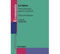 La banca. Profili istituzionali, operativi e gestionali