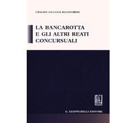 La bancarotta e gli altri reati concursuali - Giuliani-Balestrino Ubaldo