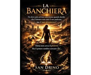 LA BANCHIERA: Fin dove può arrivare una donna quando decide che il denaro non sarà il suo padrone, ma il suo strumento?