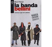 La banda Bellini. Romanzo sugli anni settanta