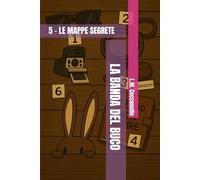 LA BANDA DEL BUCO: 5 - LE MAPPE SEGRETE