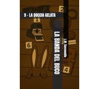 LA BANDA DEL BUCO: 9 - LA DOCCIA GELATA